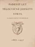 Padesát let tělocvičné jednoty Sokol na Královských Vinohradech 1887–1937 Padesát let tělocvičné jednoty Sokol na Královských Vinohradech 1887–1937